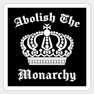 Abolish The Monarchy Magnet